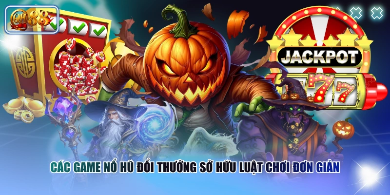 5+ Game Nổ Hũ Đổi Thưởng Nổi Bật, Mức Thưởng Cực Khủng 2 Các game nổ hũ đổi thưởng sở hữu luật chơi đơn giản