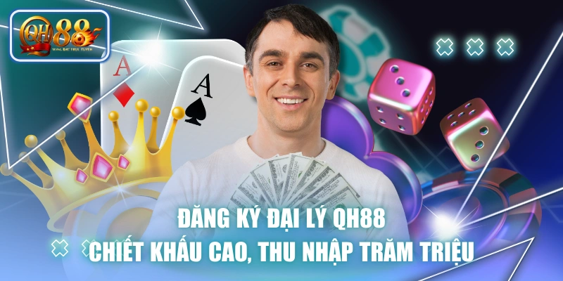 Đăng Ký Đại Lý QH88 - Chiết Khấu Cao, Thu Nhập Trăm Triệu 1 Đăng Ký Đại Lý QH88 - Chiết Khấu Cao, Thu Nhập Trăm Triệu
