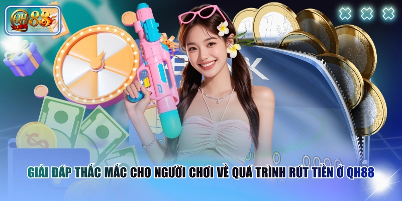 Rút Tiền QH88 Có Khó Không? Chi Tiết Các Bước Thực Hiện 4 Giải đáp thắc mắc cho người chơi về quá trình rút tiền ở QH88